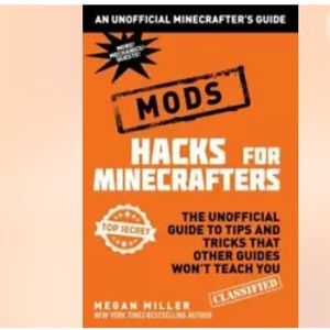 Hacks for Minecrafters: Mods: The Unofficial Guide